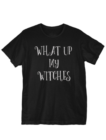 what up my witches shirt